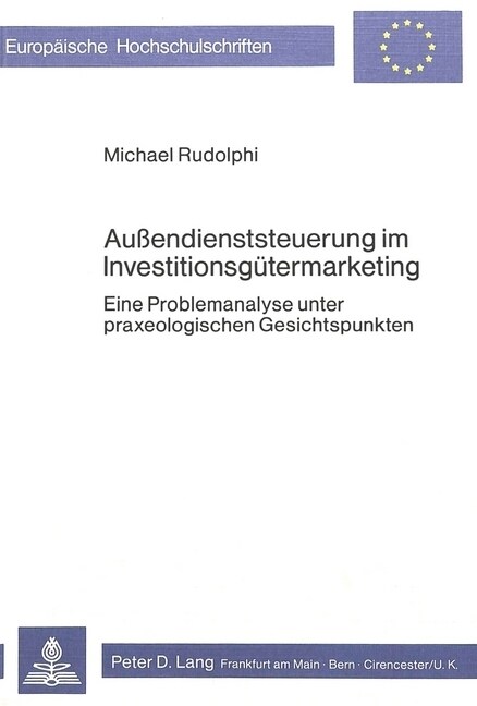 Aussendienststeuerung Im Investitionsguetermarketing: Eine Problemanalyse Unter Praxeologischen Gesichtspunkten (Paperback)