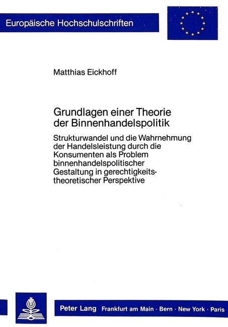 Grundlagen Einer Theorie Der Binnenhandelspolitik: Strukturwandel Und Die Wahrnehmung Der Handelsleistung Durch Die Konsumenten ALS Problem Binnenhand (Paperback)