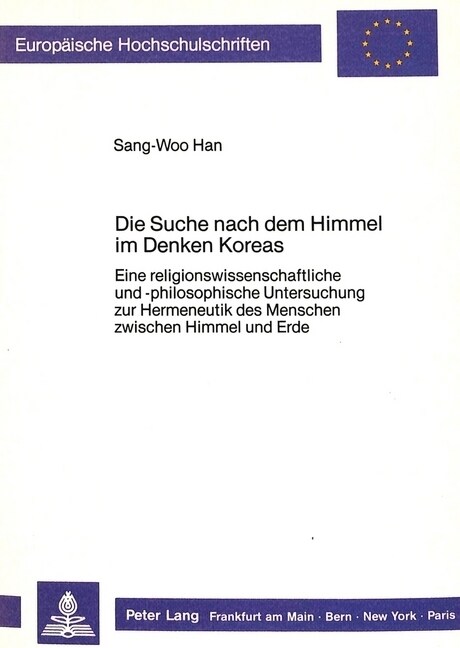 Die Suche Nach Dem Himmel Im Denken Koreas: Eine Religionswissenschaftliche Und -Philosophische Untersuchung Zur Hermeneutik Des Menschen Zwischen Him (Paperback)