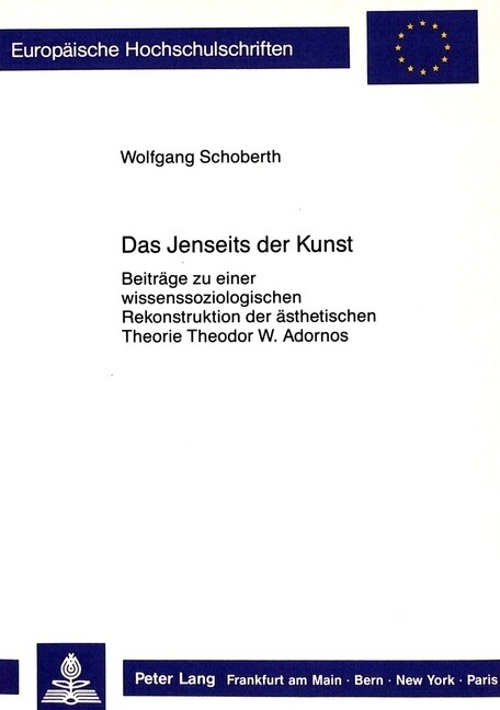 Das Jenseits Der Kunst: Beitraege Zu Einer Wissenssoziologischen Rekonstruktion Der Aesthetischen Theorie Theodor W. Adornos (Paperback)