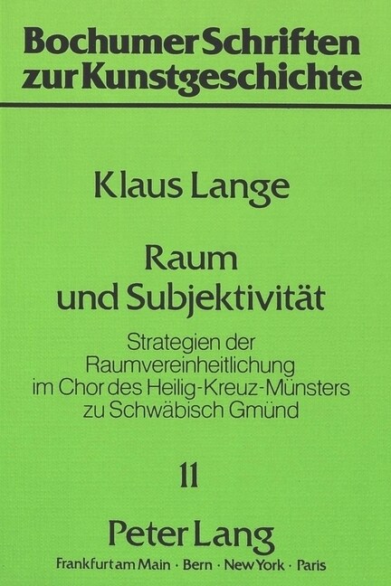 Raum Und Subjektivitaet: Strategien Der Raumvereinheitlichung Im Chor Des Heilig-Kreuz-Muensters Zu Schwaebisch Gmuend (Paperback)