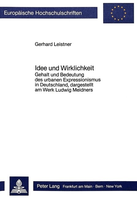 Idee Und Wirklichkeit: Gehalt Und Bedeutung Des Urbanen Expressionismus in Deutschland, Dargestellt Am Werk Ludwig Meidners (Paperback)