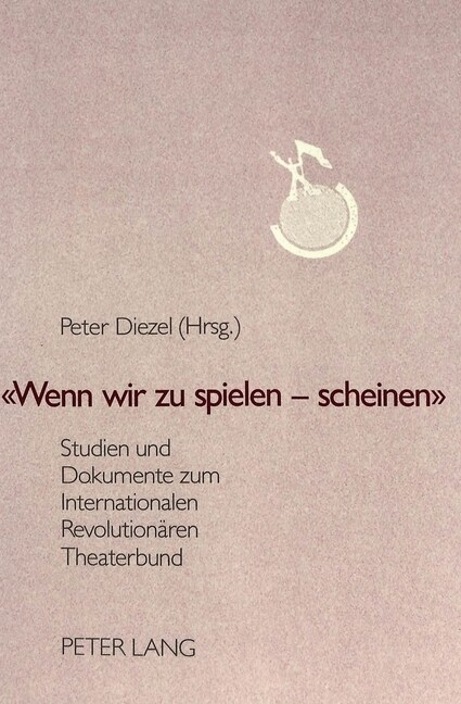 첳enn Wir Zu Spielen - Scheinen? Studien Und Dokumente Zum Internationalen Revolutionaeren Theaterbund (Paperback)