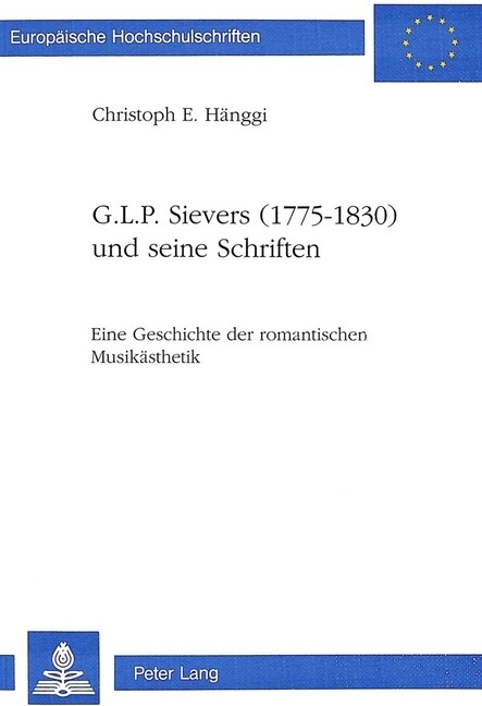 G.L.P. Sievers (1775-1830) Und Seine Schriften: Eine Geschichte Der Romantischen Musikaesthetik (Paperback)