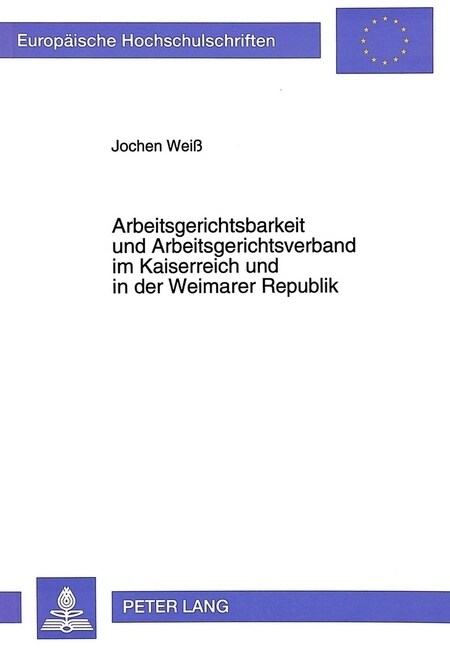 Arbeitsgerichtsbarkeit Und Arbeitsgerichtsverband Im Kaiserreich Und in Der Weimarer Republik (Paperback)