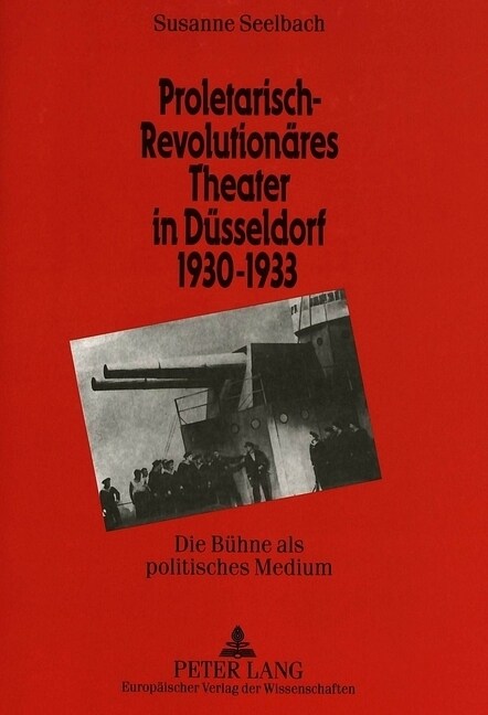 Proletarisch-Revolutionaeres Theater in Duesseldorf 1930-1933: Die Buehne ALS Politisches Medium (Paperback)
