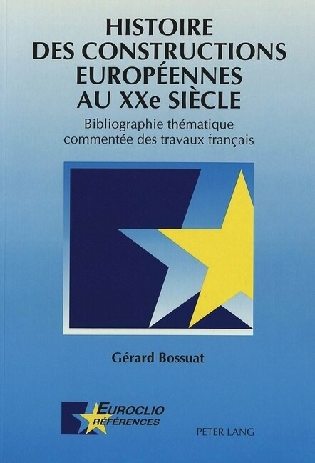 Histoire Des Constructions Europ?nnes Au Xxe Si?le: Bibliographie Th?atique Comment? Des Travaux Fran?is (Paperback)