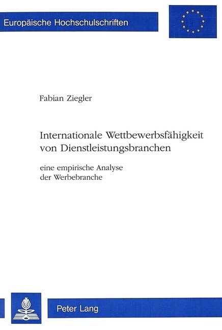 Internationale Wettbewerbsfaehigkeit Von Dienstleistungsbranchen: Eine Empirische Analyse Der Werbebranche (Paperback)