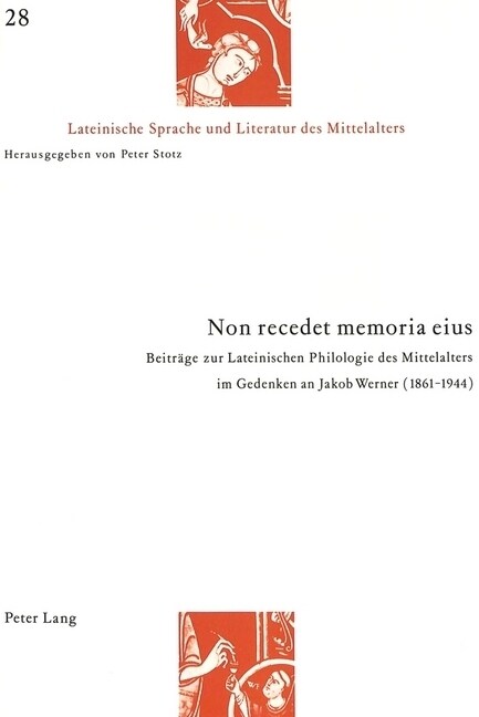 Non Recedet Memoria Eius: Beitraege Zur Lateinischen Philologie Des Mittelalters Im Gedenken an Jakob Werner (1861-1944)- Akten Der Wissenschaft (Paperback)