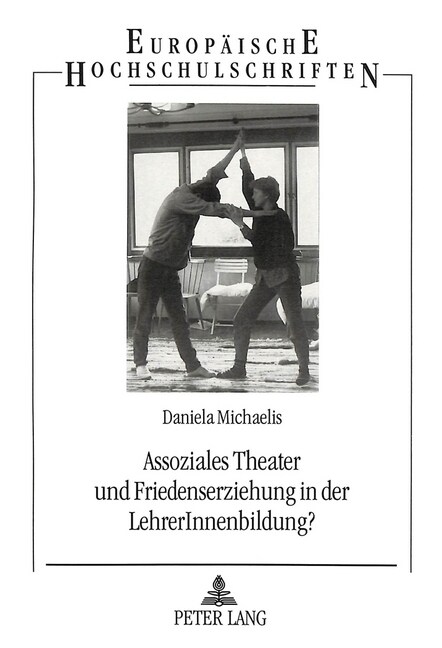 Assoziales Theater Und Friedenserziehung in Der Lehrerinnenbildung?: Eine Theoretische Und Praktische Grundlegung Zu Einer Ganzheitlichen Form Der Fri (Paperback)