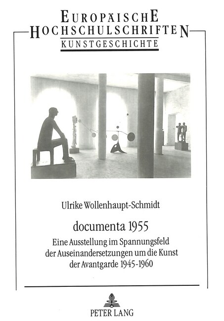 Documenta 1955: Eine Ausstellung Im Spannungsfeld Der Auseinandersetzungen Um Die Kunst Der Avantgarde 1945-1960 (Paperback)