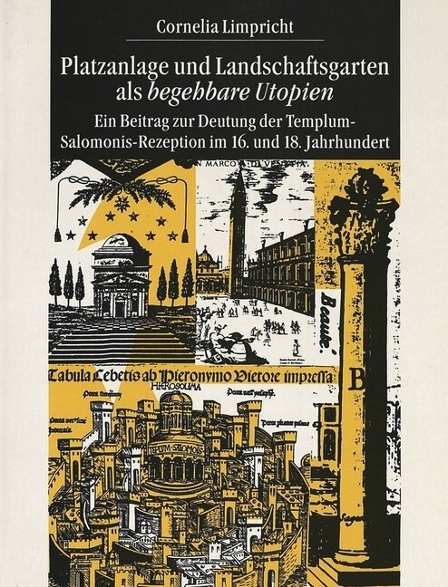 Platzanlage Und Landschaftsgarten ALS Begehbare Utopien: Ein Beitrag Zur Deutung Der Templum-Salomonis-Rezeption Im 16. Und 18. Jahrhundert (Paperback)