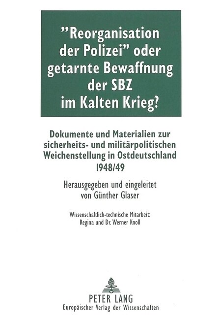 첮eorganisation Der Polizei?Oder Getarnte Bewaffnung Der Sbz Im Kalten Krieg?: Dokumente Und Materialien Zur Sicherheits- Und Militaerpolitischen Wei (Paperback)