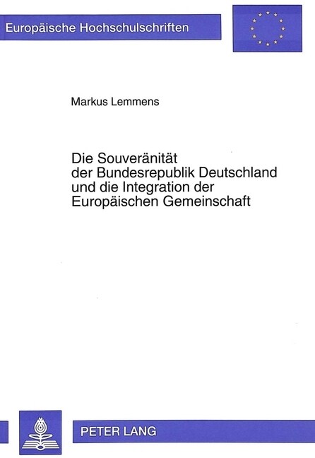 Die Souveraenitaet Der Bundesrepublik Deutschland Und Die Integration Der Europaeischen Gemeinschaft: Konsequenzen Der Deutschen Vereinigung Fuer Eine (Paperback)
