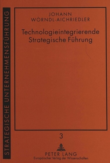 Technologieintegrierende Strategische Fuehrung: Entwicklung Eines Konzeptes Unter Besonderer Beruecksichtigung Gesamtwirtschaftlicher Rahmenbedingunge (Paperback)