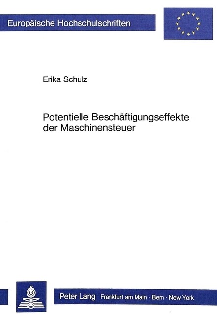 Potentielle Beschaeftigungseffekte Der Maschinensteuer: Arbeitsmarkt-, Wettbewerbs- Und Strukturpolitische Konsequenzen Einer Neuregelung Der Arbeitge (Paperback)