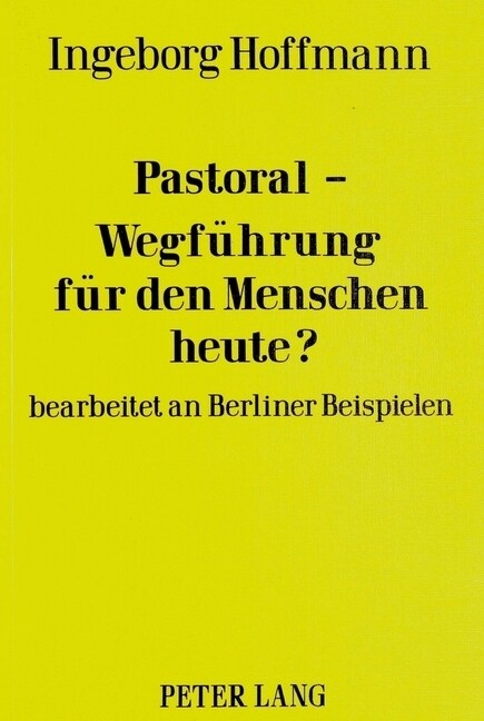 Pastoral-Wegfuehrung Fuer Den Menschen Heute?: Bearbeitet an Berliner Beispielen (Paperback)