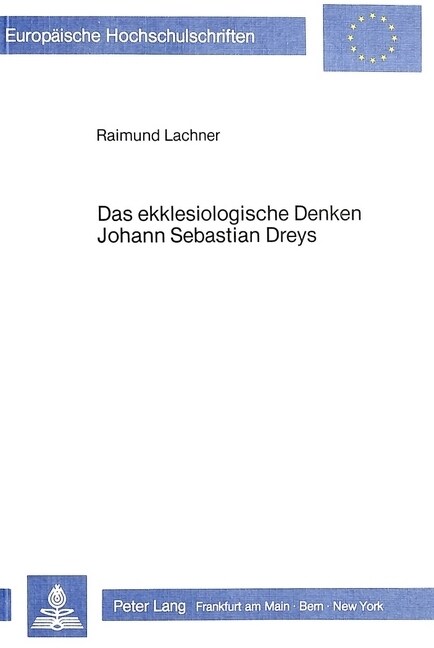 Das Ekklesiologische Denken Johann Sebastian Dreys: Ein Beitrag Zur Theologiegeschichte Des 19. Jahrhunderts (Paperback)