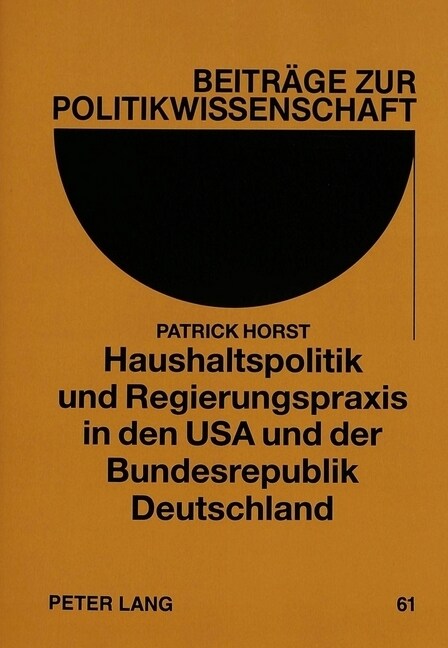 Haushaltspolitik Und Regierungspraxis in Den USA Und Der Bundesrepublik Deutschland: Ein Vergleich Des Haushaltspolitischen Entscheidungsprozesses Bei (Paperback)