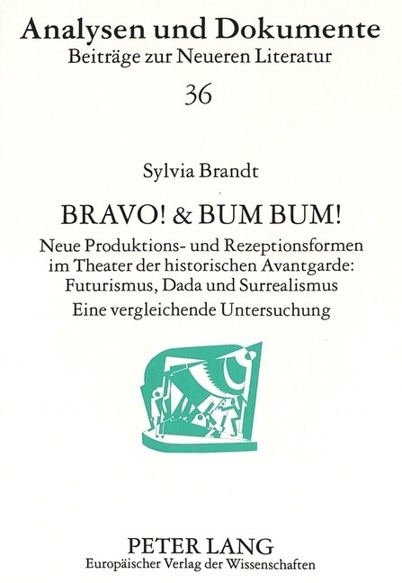 Bravo! & Bum Bum!: Neue Produktions- Und Rezeptionsformen Im Theater Der Historischen Avantgarde: - Futurismus, Dada Und Surrealismus- Ei (Paperback)