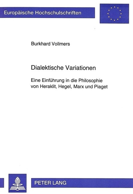 Dialektische Variationen: Eine Einfuehrung in Die Philosophie Von Heraklit, Hegel, Marx Und Piaget (Paperback)