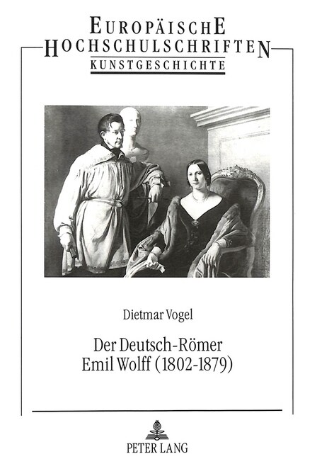 Der Deutsch-Roemer Emil Wolff (1802-1879): Bildhauer, Antikenrestaurator Und Kunstagent (Paperback)