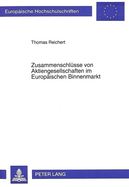 Zusammenschluesse Von Aktiengesellschaften Im Europaeischen Binnenmarkt: Eine Theoretische Und Empirische Analyse Anhand Gro?ritanniens Und Deutschla (Paperback)