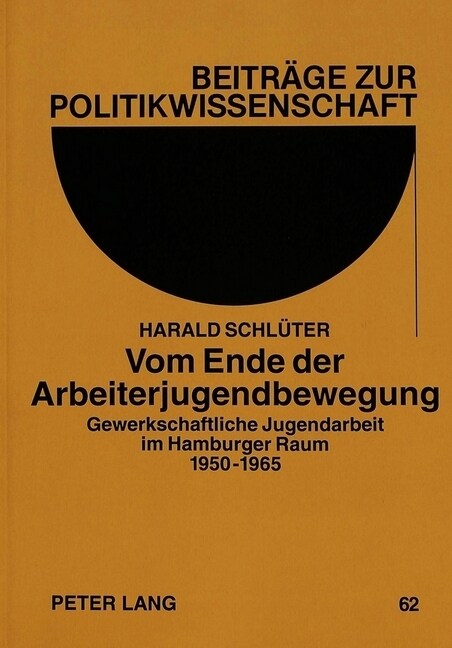 Vom Ende Der Arbeiterjugendbewegung: Gewerkschaftliche Jugendarbeit Im Hamburger Raum 1950-1965 (Paperback)