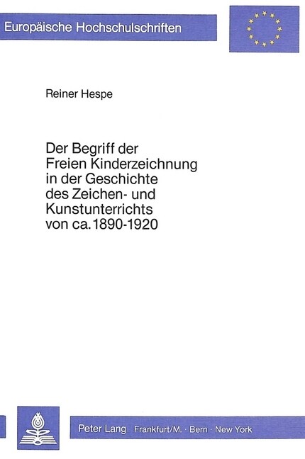 Der Begriff Der Freien Kinderzeichnung in Der Geschichte Des Zeichen- Und Kunstunterrichts Von CA. 1890-1920: Eine Problemgeschichtliche Untersuchung (Paperback)