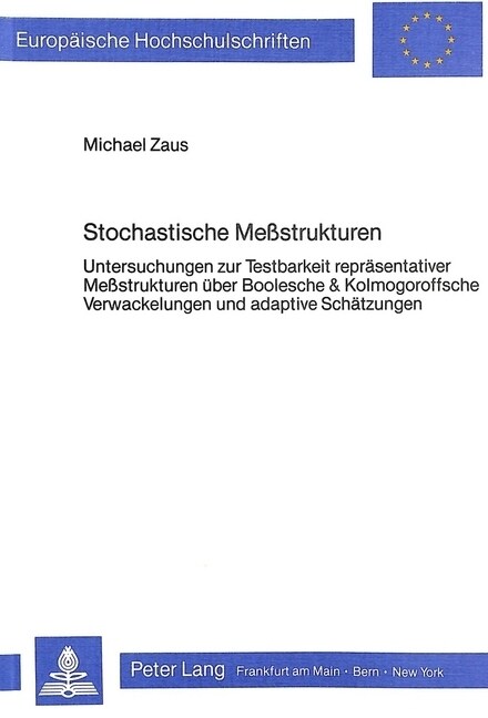 Stochastische Messtrukturen: Untersuchungen Zur Testbarkeit Repraesentativer Messtrukturen Ueber Boolesche & Kolmogoroffsche Verwackelungen Und Ada (Paperback)