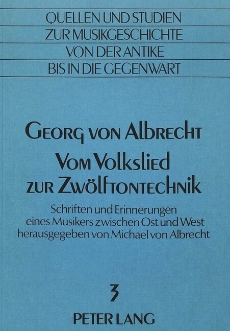 Georg Von Albrecht- Vom Volkslied Zur Zwoelftontechnik: Schriften Und Erinnerungen Eines Musikers Zwischen Ost Und West (Paperback)
