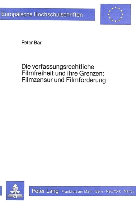 Die Verfassungsrechtliche Filmfreiheit Und Ihre Grenzen- Filmzensur Und Filmfoerderung: Filmzensur Und Filmfoerderung (Paperback)
