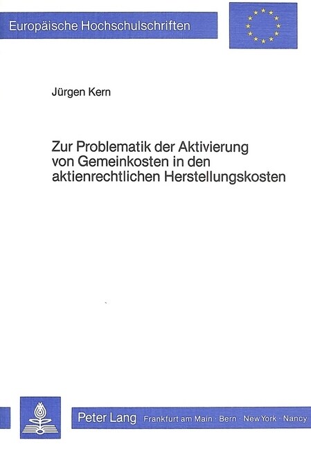 Zur Problematik Der Aktivierung Von Gemeinkosten in Den Aktienrechtlichen Herstellungskosten: Eine Handelsrechtliche Analyse Auf Der Basis Ausgewaehlt (Paperback)