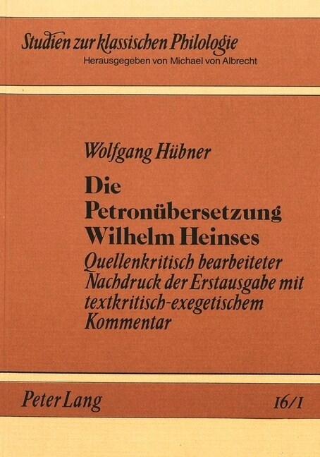 Die Petronuebersetzung Wilhelm Heinses: Quellenkritisch Bearbeiteter Nachdruck Der Erstausgabe Mit Textkritisch-Exegetischem Kommentar- 2 Baende (Paperback)