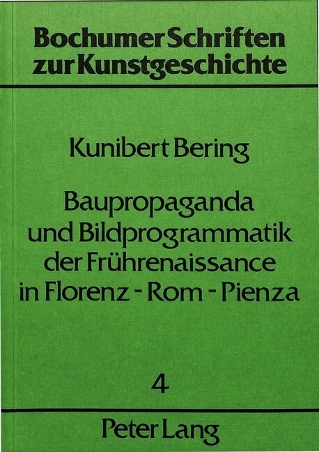 Baupropaganda Und Bildprogrammatik Der Fruehrenaissance in Florenz - ROM - Pienza (Paperback)