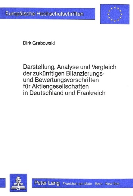 Darstellung, Analyse Und Vergleich Der Zukuenftigen Bilanzierungs- Und Bewertungsvorschriften Fuer Aktiengesellschaften in Deutschland Und Frankreich: (Paperback)