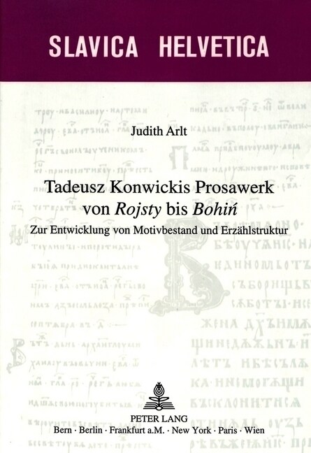 Tadeusz Konwickis Prosawerk Von 첮ojsty?Bis 첕ohin? Zur Entwicklung Von Motivbestand Und Erzaehlstruktur (Hardcover)