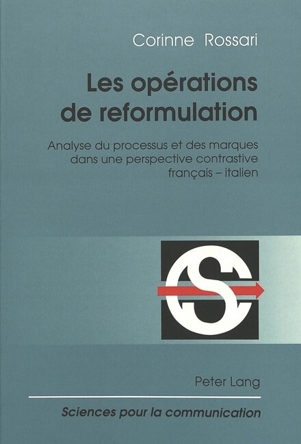 Les Op?ations de Reformulation: Analyse Du Processus Et Des Marques Dans Une Perspective Contrastive Fran?is - Italien (Paperback, 2, Revised)