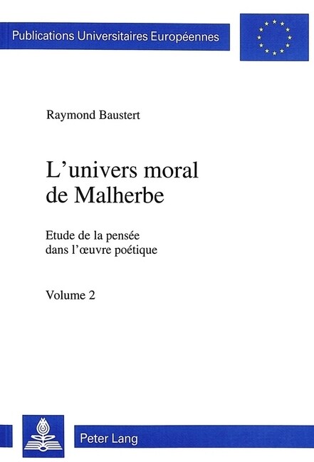 LUnivers Moral de Malherbe: Etude de la Pens? Dans lOeuvre Po?ique (Paperback)