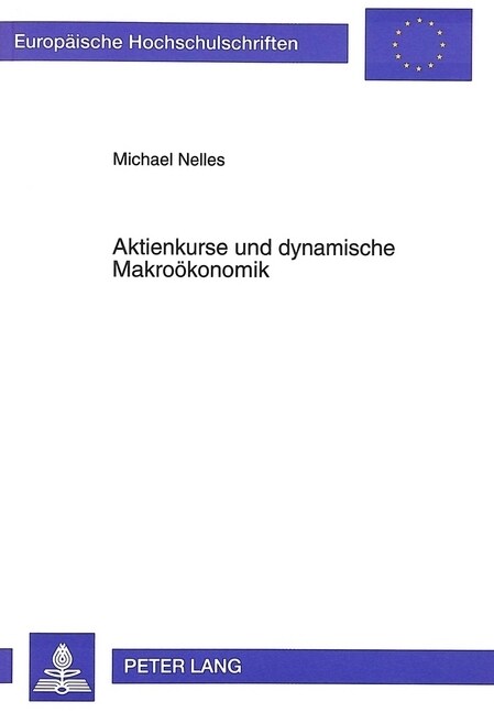 Aktienkurse Und Dynamische Makrooekonomik: Aktienkursentwicklungen in Makrooekonomischen Modellen Geschlossener Sowie Offener Volkswirtschaften: - Ein (Paperback)