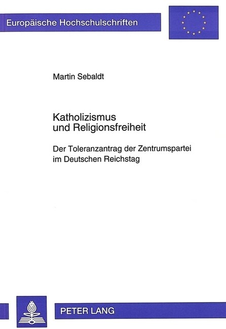 Katholizismus Und Religionsfreiheit: Der Toleranzantrag Der Zentrumspartei Im Deutschen Reichstag (Paperback)