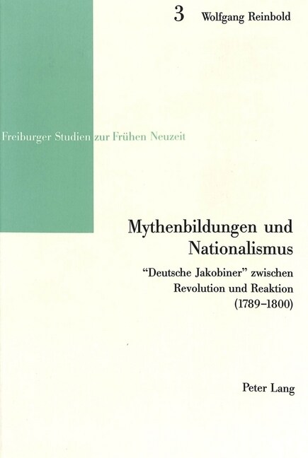 Mythenbildungen Und Nationalismus: 첗eutsche Jakobiner?Zwischen Revolution Und Reaktion (1789-1800) (Paperback)