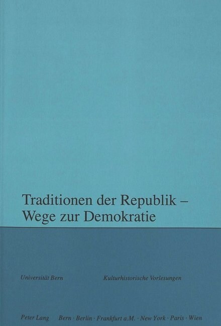 Traditionen Der Republik - Wege Zur Demokratie: Herausgegeben Im Auftrag Des Collegium Generale Der Universitaet Bern (Paperback)