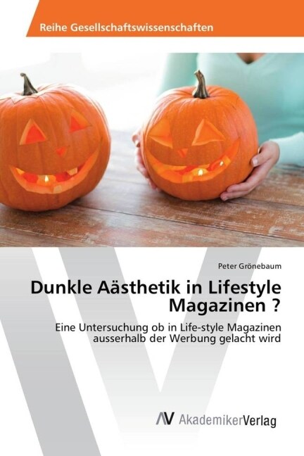 Dunkle A?thetik in Lifestyle Magazinen ? (Paperback)