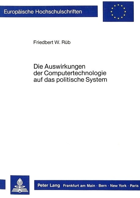 Die Auswirkungen Der Computertechnologie Auf Das Politische System: Untersucht an Hand Des Gesetzgebungsprozesses Zur Rentenreform 1985 (Paperback)