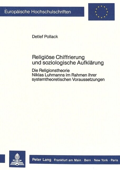 Religioese Chiffrierung Und Soziologische Aufklaerung: Die Religionstheorie Niklas Luhmanns Im Rahmen Ihrer Systemtheoretischen Voraussetzungen (Paperback)