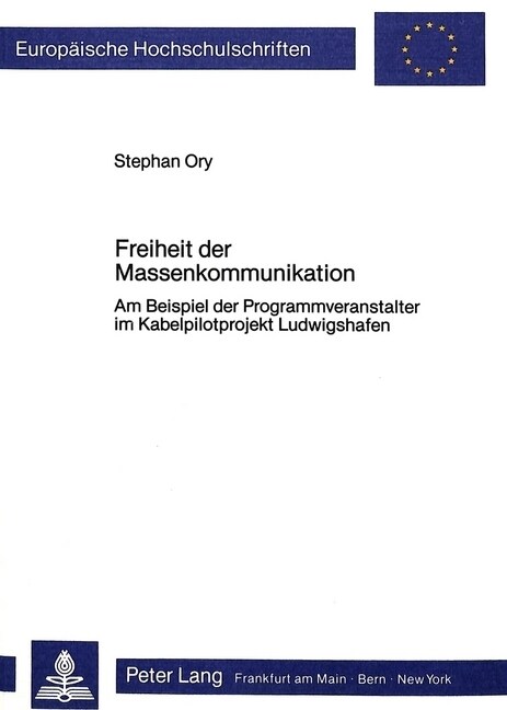 Freiheit Der Massenkommunikation: Am Beispiel Der Programmveranstalter Im Kabelpilotprojekt Ludwigshafen (Paperback)