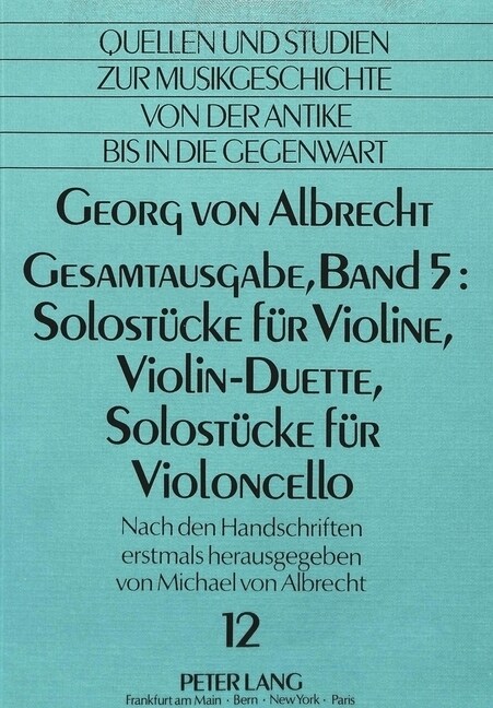 Georg Von Albrecht- Gesamtausgabe, Band 5: Solostuecke Fuer Violine, Violin-Duette, Solostuecke Fuer Violoncello: Herausgegeben Erstmals Nach Den Hand (Paperback)