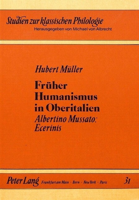 Frueher Humanismus in Oberitalien: Albertino Mussato: Ecerinis (Paperback)