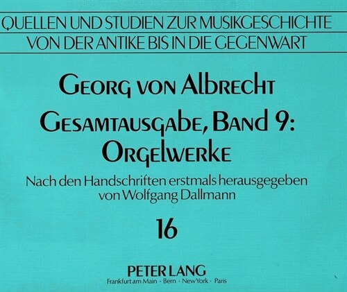 Georg Von Albrecht. Gesamtausgabe, Band 9: Orgelwerke: Nach Den Handschriften Erstmals Herausgegeben Von Wolfgang Dallmann (Paperback)